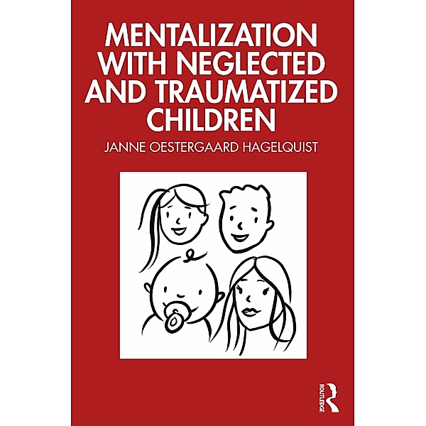 Mentalization with Neglected and Traumatized Children, Janne Oestergaard Hagelquist
