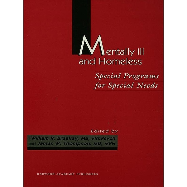 Mentally Ill and Homeless: Special Programs for Special Needs, William R Breakey, James W Thompson