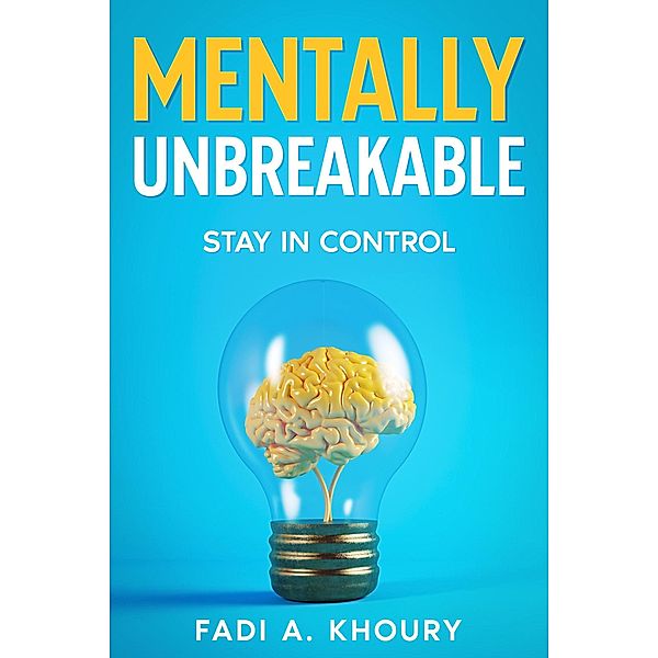Mentally Unbreakable (Self improvement) / Self improvement, Fadi Khoury