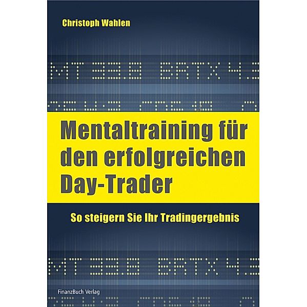 Mentaltraining für den erfolgreichen Day-Trader, Christoph Wahlen
