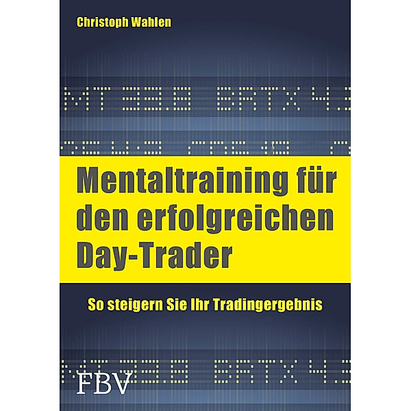Mentaltraining für den erfolgreichen Day-Trader, Christoph D. Wahlen