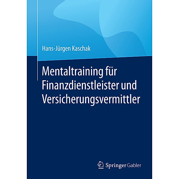 Mentaltraining für Finanzdienstleister und Versicherungsvermittler, Hans-Jürgen Kaschak