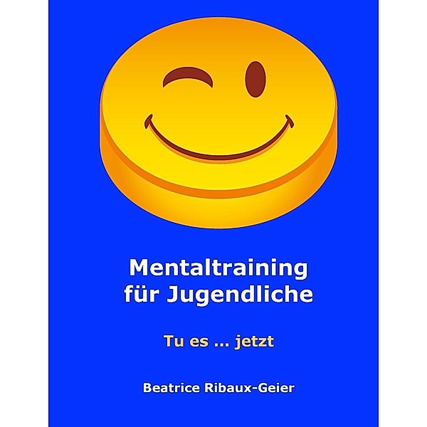 Mentaltraining für Jugendliche, Beatrice Ribaux-Geier