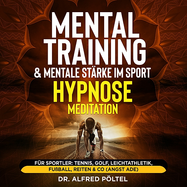 Mentaltraining & mentale Stärke im Sport - Hypnose / Meditation, Dr. Alfred Pöltel