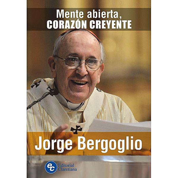 Mente abierta, corazón creyente / Pastores, Jorge Mario Bergoglio