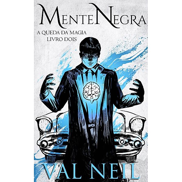 Mente Negra (A Queda da Magia (Volume 2), #2) / A Queda da Magia (Volume 2), Val Neil