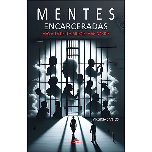 Mentes Encarceladas - Más Allá De Los Muros Imaginarios, Virginia Santos