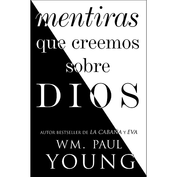Mentiras que creemos sobre Dios (Lies We Believe About God Spanish edition), WM. Paul Young