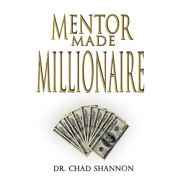 Mentor Made Millionaire, Chad Shannon
