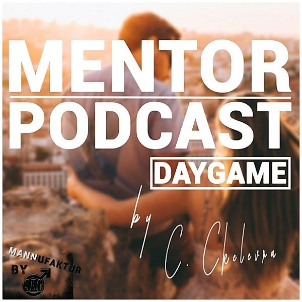 Mentor Podcast: Daygame by Constantin Ckelevra, Constantin Ckelevra