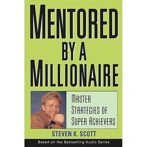 Mentored by a Millionaire, Steven K. Scott