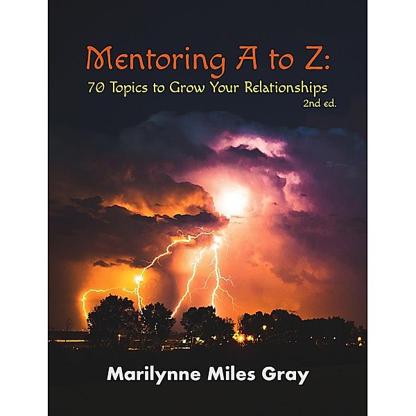 Mentoring A to Z: 70 Topics to Grow Your Relationships (2nd Edition), Marilynne Miles Gray