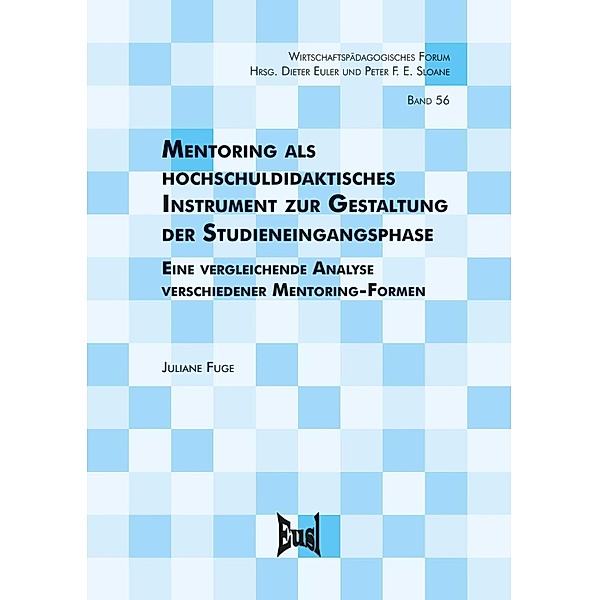 Mentoring als hochschuldidaktisches Instrument zur Gestaltung der Studieneingangsphase / Wirtschaftspädagogisches Forum Bd.56, Juliane Fuge