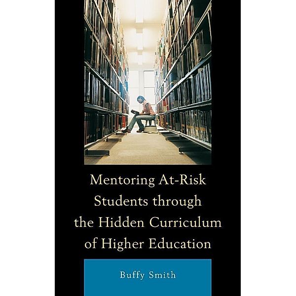 Mentoring At-Risk Students through the Hidden Curriculum of Higher Education, Buffy Smith