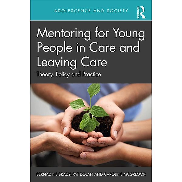 Mentoring for Young People in Care and Leaving Care, Bernadine Brady, Pat Dolan, Caroline McGregor