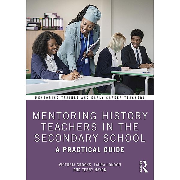 Mentoring History Teachers in the Secondary School, Victoria Crooks, Laura London, Terry Haydn