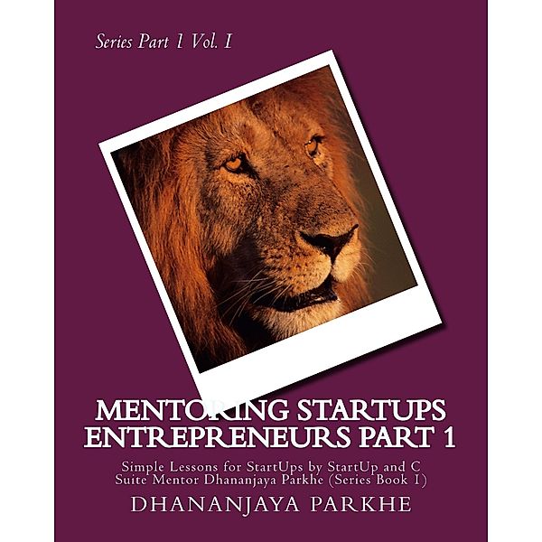 Mentroring Startup Entrepreneurs Part I (Mentoring Startup Entrepreneurs Part II, #1) / Mentoring Startup Entrepreneurs Part II, Dhananjaya Parkhe