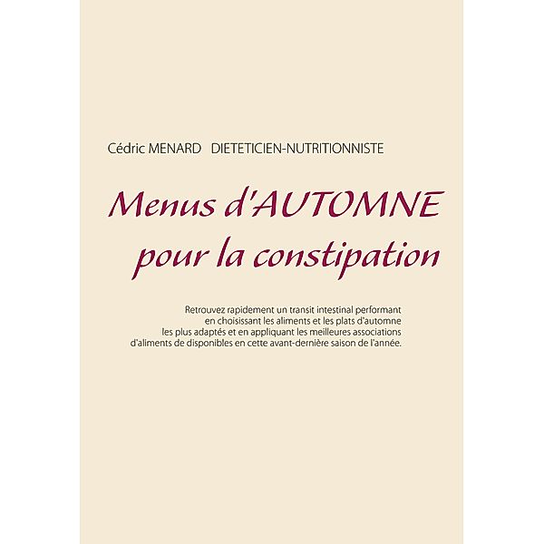 Menus d'automne pour la constipation / Savoir quoi manger, tout simplement... Bd.-, Cedric Menard