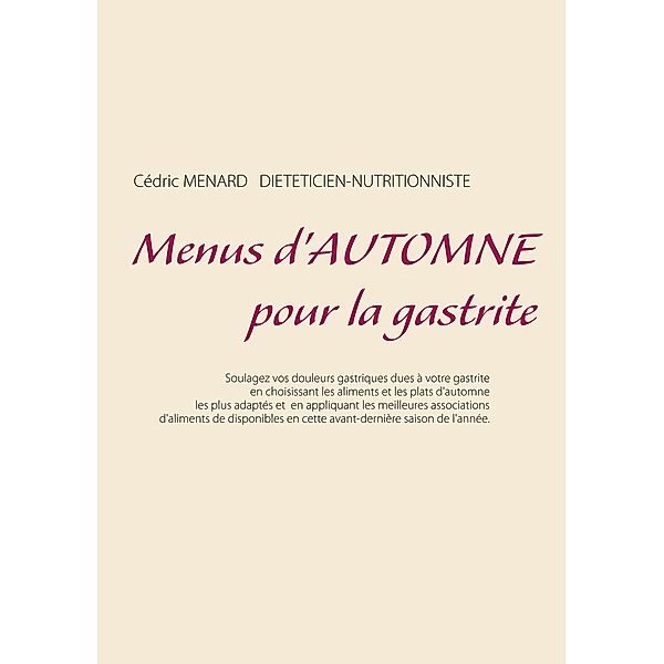 Menus d'automne pour la gastrite / Savoir quoi manger, tout simplement... Bd.-, Cédric Ménard