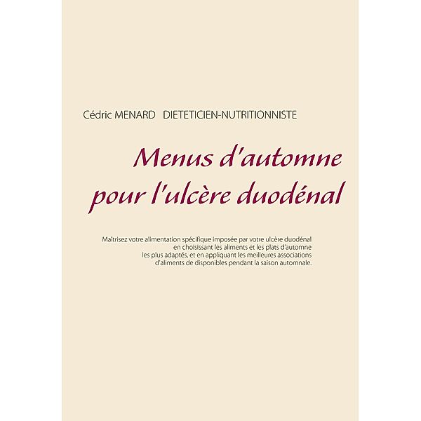 Menus d'automne pour l'ulcère duodénal / Savoir quoi manger tout simplement... Bd.-, Cédric Menard