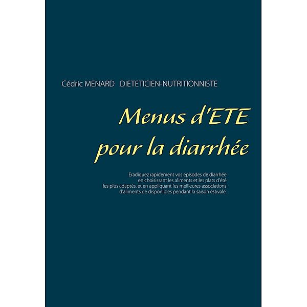 Menus d'été pour la diarrhée / Savoir quoi manger, tout simplement... Bd.-, Cédric Menard