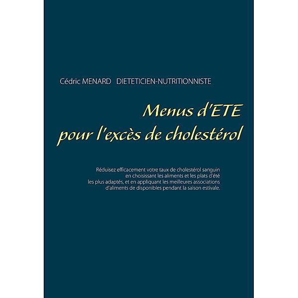 Menus d'été pour l'excès de cholestérol / Savoir quoi manger, tout simplement... Bd.-, Cédric Menard