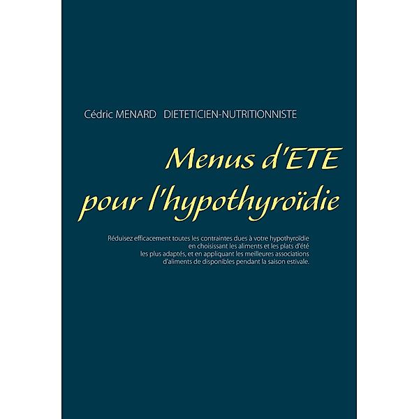 Menus d'été pour l'hypothyroïdie / Savoir quoi manger, tout simplement... Bd.-, Cédric Menard