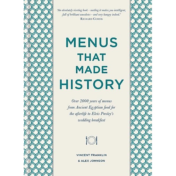 Menus That Made History: 100 Iconic Menus That Capture the History of Food, Alex Johnson, Vincent Franklin