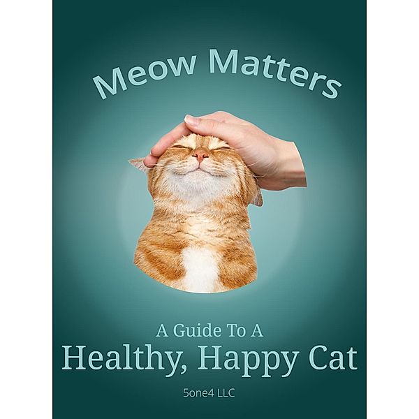 Meow Matters A Guide to a Healthy, Happy Cat, One Llc