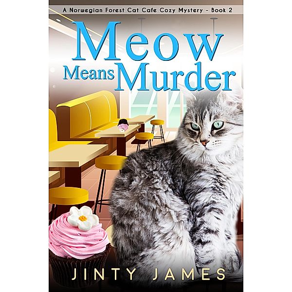 Meow Means Murder (A Norwegian Forest Cat Cafe Cozy Mystery, #2) / A Norwegian Forest Cat Cafe Cozy Mystery, Jinty James