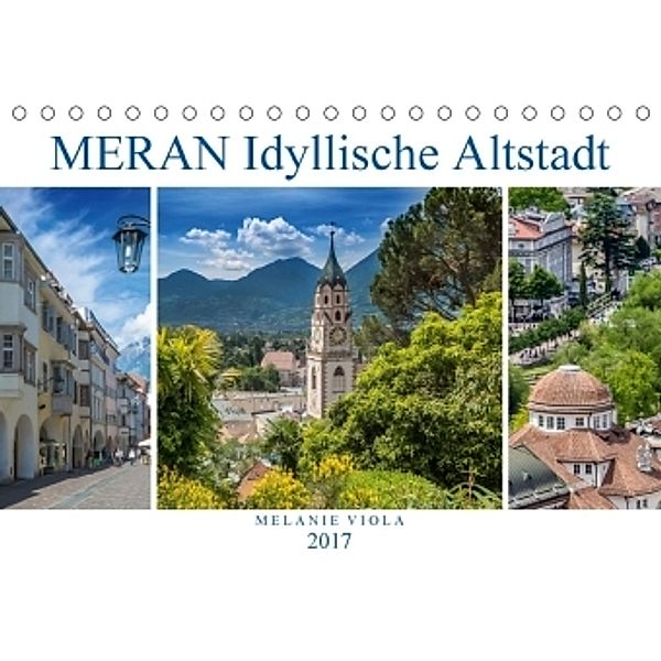 MERAN Idyllische Altstadt (Tischkalender 2017 DIN A5 quer), Melanie Viola