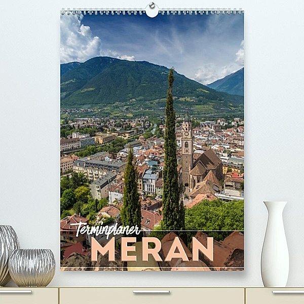 MERAN Terminplaner (Premium, hochwertiger DIN A2 Wandkalender 2023, Kunstdruck in Hochglanz), Melanie Viola