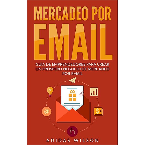 Mercadeo Por Email Guia De Emprendedores Para Crear Un Prospero Negocio De Mercadeo Por Email, Adidas Wilson