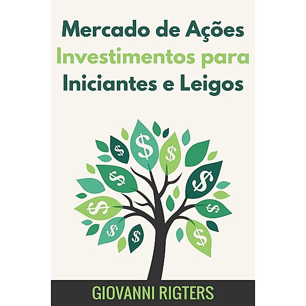 Mercado de Ações Investimentos para Iniciantes e Leigos, Giovanni Rigters