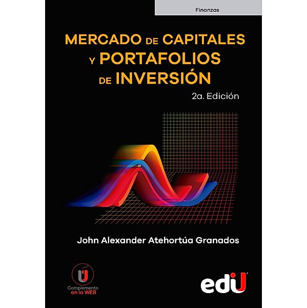 Mercado de capitales y portafolios de inversión 2ª edición, John Alexander Atehortúa Granados