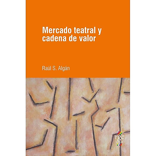 Mercado teatral y cadena de valor / SEA (Ser / Estar / Acción) Bd.5, Raúl Santiago Algán