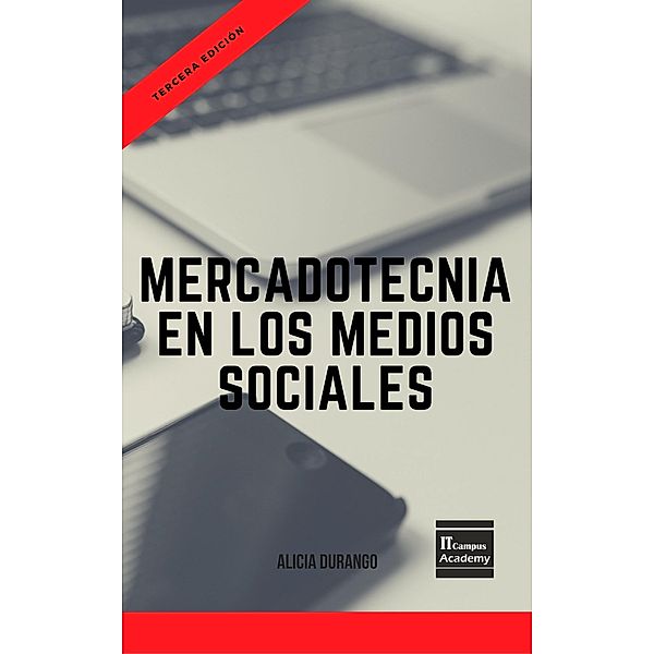 Mercadotecnia en los Medios Sociales: Tercera Edicion / IT Campus Academy, Alicia Durango