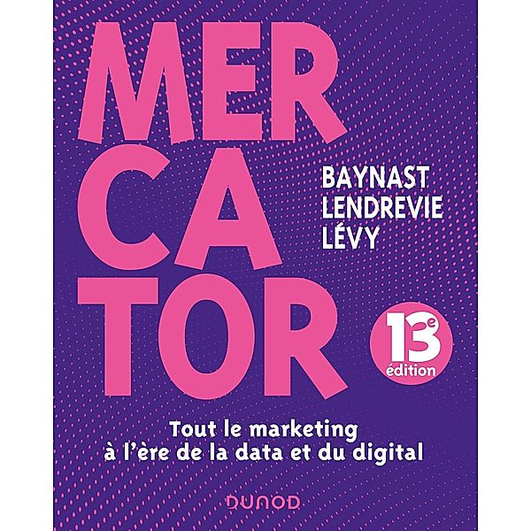 Mercator - 13e éd. / Livres en Or, Arnaud de Baynast, Jacques Lendrevie, Julien Lévy