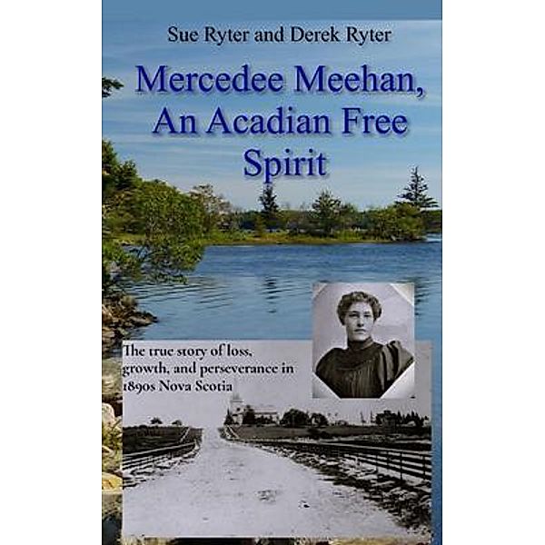 Mercedee Meehan, an Acadian Free Spirit, Sue Ryter, Derek Ryter