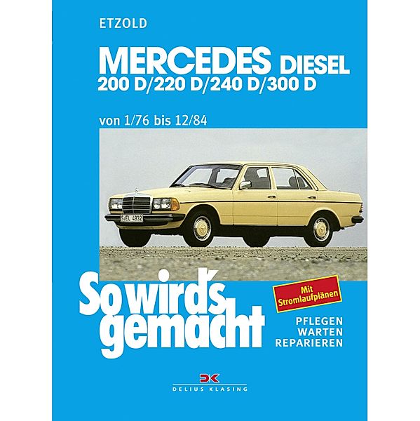 Mercedes 200 D/220 D/240 D/300 D 1/76 bis 12/84 / So wird´s gemacht, Rüdiger Etzold