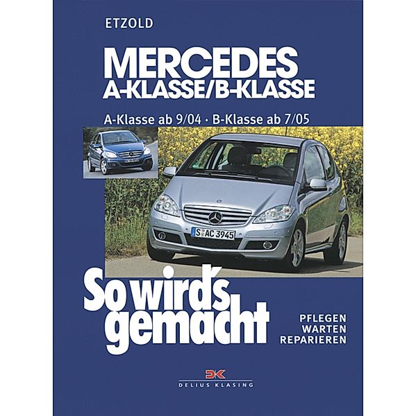 Mercedes A-Klasse / B-Klasse A-Klasse 9/04-4/12 - B-Klasse 7/05-6/11 / So wird´s gemacht, Rüdiger Etzold