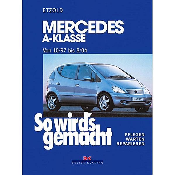 Mercedes A-Klasse von 10/97 bis 8/04 / So wird´s gemacht, Rüdiger Etzold