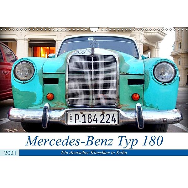 Mercedes-Benz Typ 180 - Ein deutscher Klassiker in Kuba (Wandkalender 2021 DIN A3 quer), Henning von Löwis of Menar, Henning von Löwis of Menar