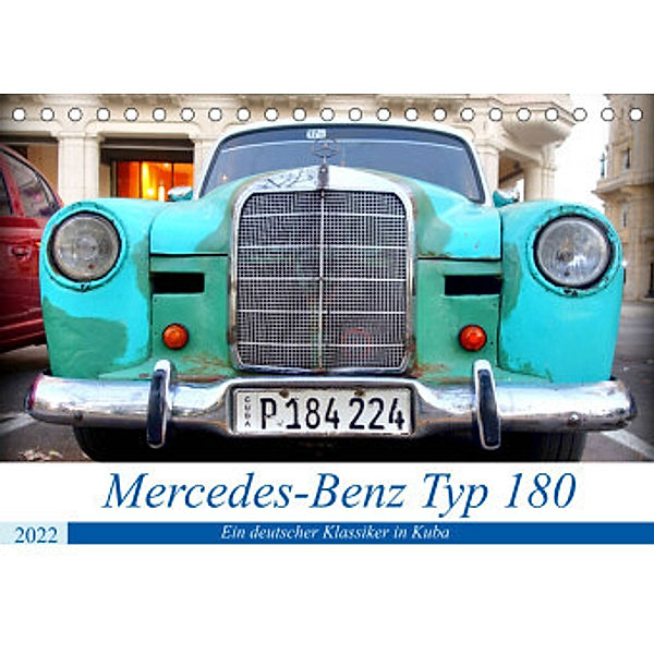 Mercedes-Benz Typ 180 - Ein deutscher Klassiker in Kuba (Tischkalender 2022 DIN A5 quer), Henning von Löwis of Menar, Henning von Löwis of Menar