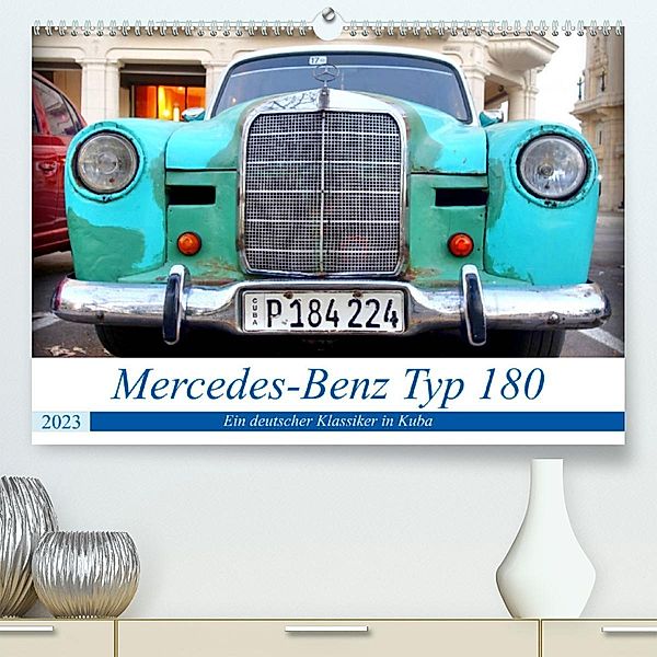 Mercedes-Benz Typ 180 - Ein deutscher Klassiker in Kuba (Premium, hochwertiger DIN A2 Wandkalender 2023, Kunstdruck in H, Henning von Löwis of Menar, Henning von Löwis of Menar