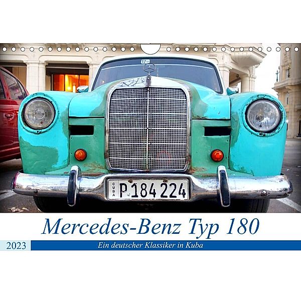Mercedes-Benz Typ 180 - Ein deutscher Klassiker in Kuba (Wandkalender 2023 DIN A4 quer), Henning von Löwis of Menar, Henning von Löwis of Menar