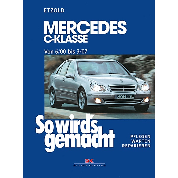 Mercedes C-Klasse W 203 von 6/00 bis 03/07 / So wird´s gemacht, Rüdiger Etzold