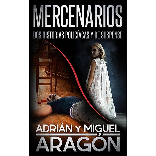 Mercenarios: Dos historias polici´acas y de suspense, Adrián Aragón, Miguel Aragón