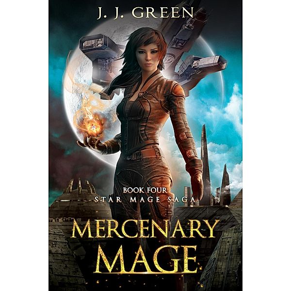 Mercenary Mage (Star Mage Saga, #4) / Star Mage Saga, J. J. Green