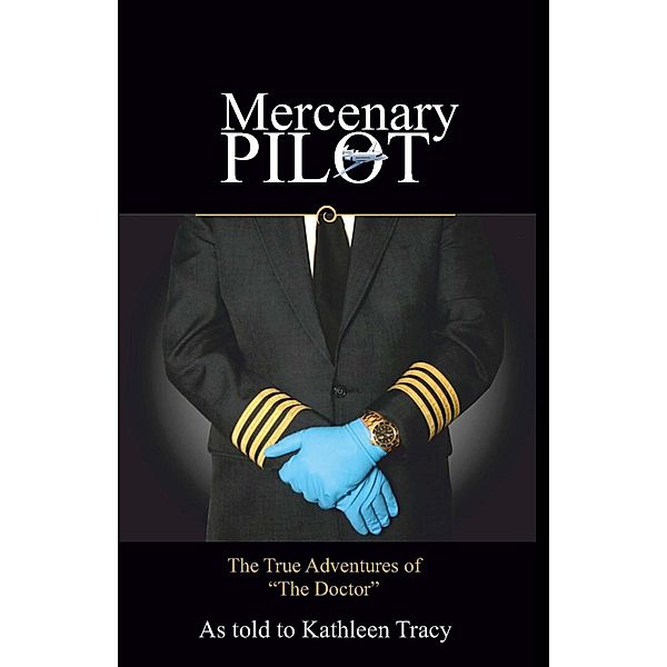 Mercenary Pilot: The True Adventures of The Doctor, Kathleen Tracy